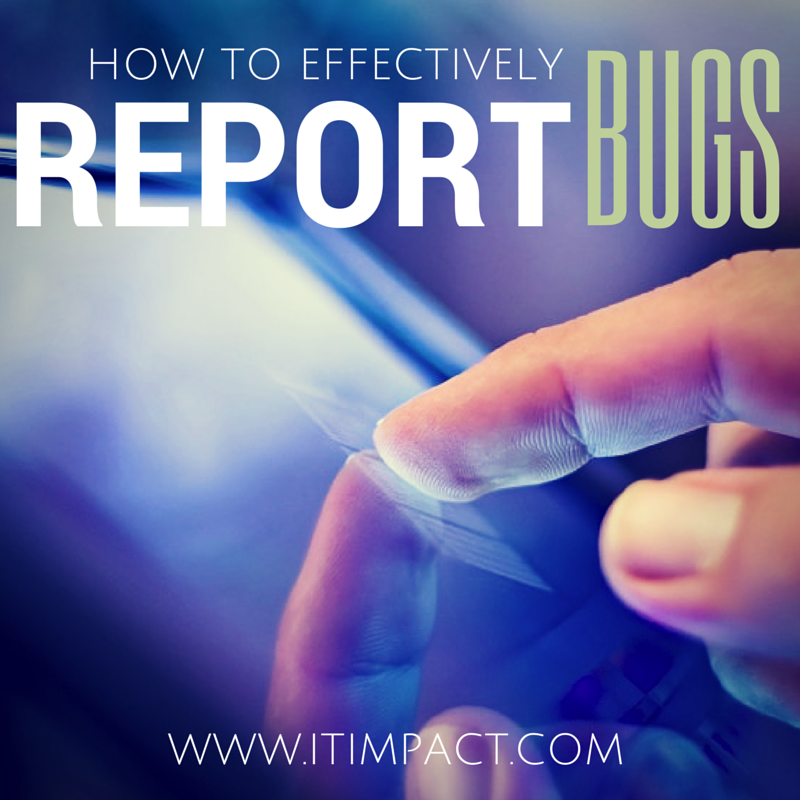How to Effectively Report Bugs IT Impact Access Experts Chicago Federico Provera